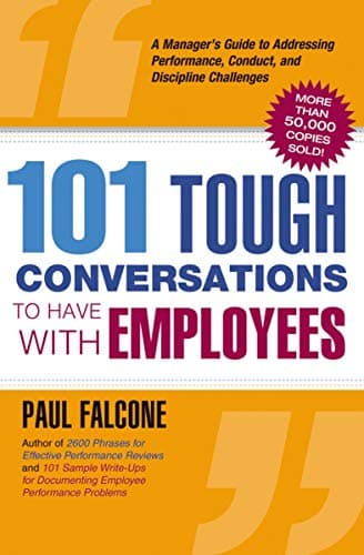 [Paul Falcone] [Paperback] 101 Tough Conversations to Have with Employees: A Manager's Guide to Addressing Performance, Conduct, and Discipline Challenges