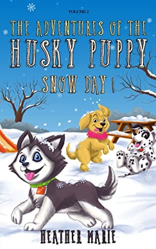 The Adventures of the Husky Puppy, SNOW DAY!: A Picture Book for Kids to Live That Puppy Life!